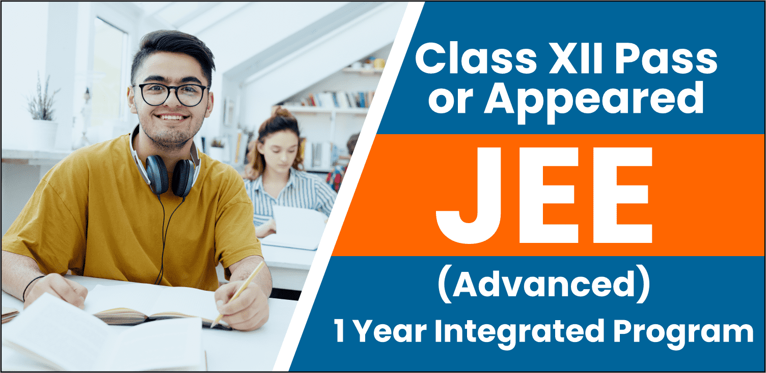 JEE One Year Integrated Program JEE-ADVANCED For XII Pass or Appeared